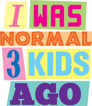 I Was Normal 3 Kids Ago - Unisex Tee - Graphic Tees Australia