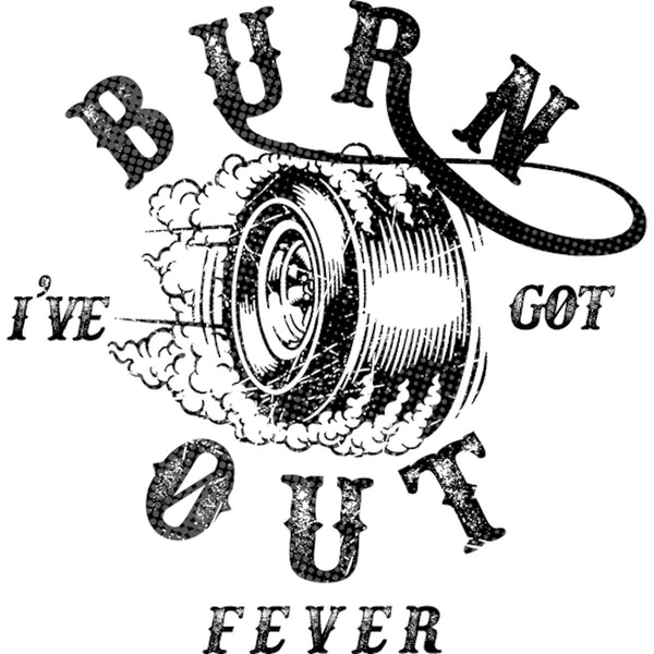 I've Got Burnout Fever - Unisex Tee - Graphic Tees Australia