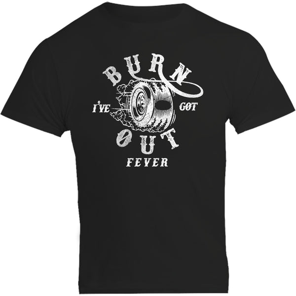 I've Got Burnout Fever - Unisex Tee - Plus Size