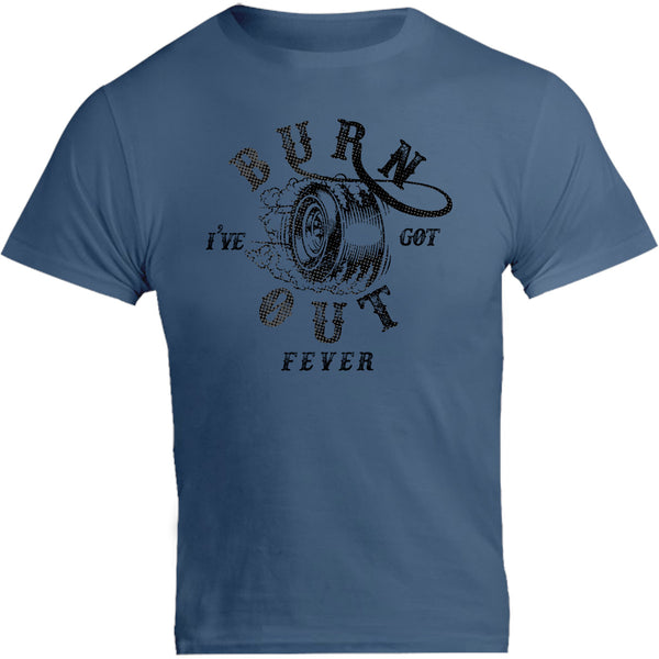 I've Got Burnout Fever - Unisex Tee - Graphic Tees Australia