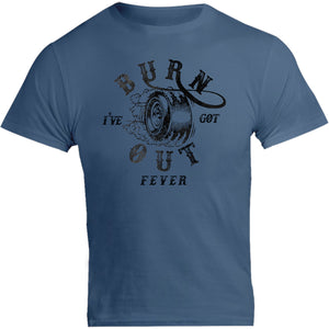 I've Got Burnout Fever - Unisex Tee - Graphic Tees Australia