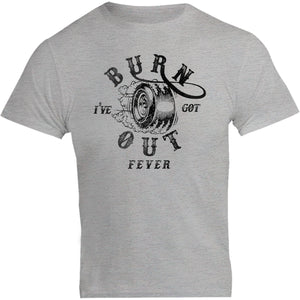 I've Got Burnout Fever - Unisex Tee - Graphic Tees Australia