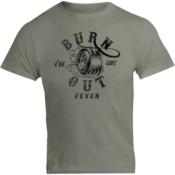 I've Got Burnout Fever - Unisex Tee - Graphic Tees Australia