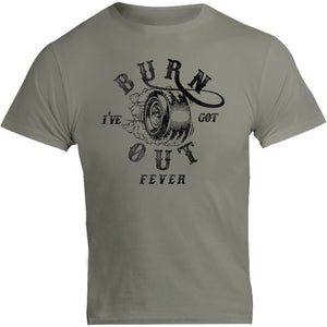 I've Got Burnout Fever - Unisex Tee - Graphic Tees Australia