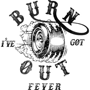 I've Got Burnout Fever - Unisex Tee - Graphic Tees Australia