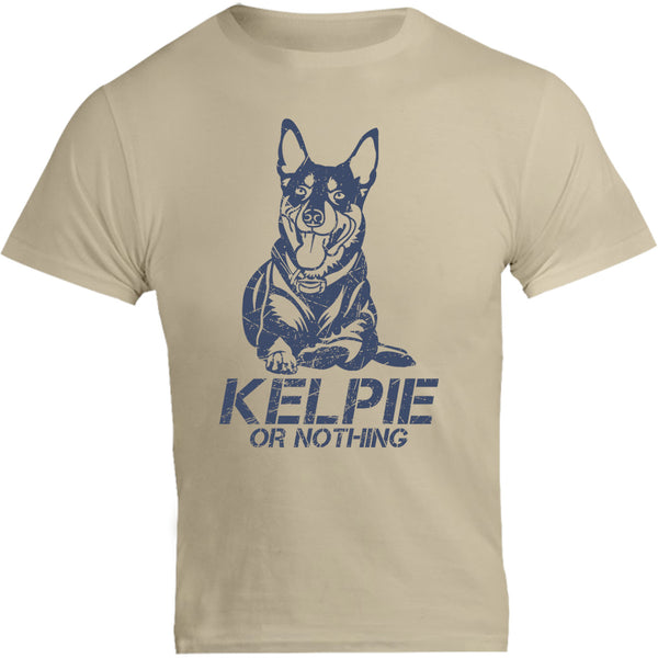 Kelpie Or Nothing - Unisex Tee - Graphic Tees Australia