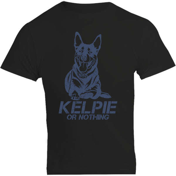 Kelpie Or Nothing - Unisex Tee - Graphic Tees Australia