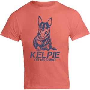 Kelpie Or Nothing - Unisex Tee - Graphic Tees Australia