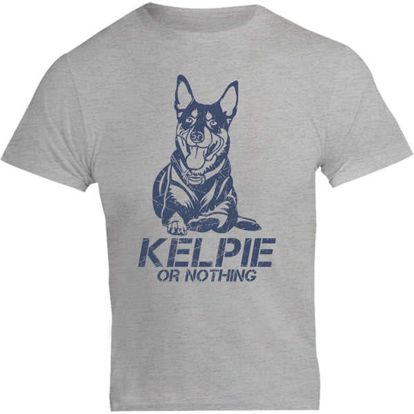 Kelpie Or Nothing - Unisex Tee - Graphic Tees Australia