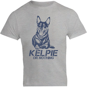 Kelpie Or Nothing - Unisex Tee - Graphic Tees Australia