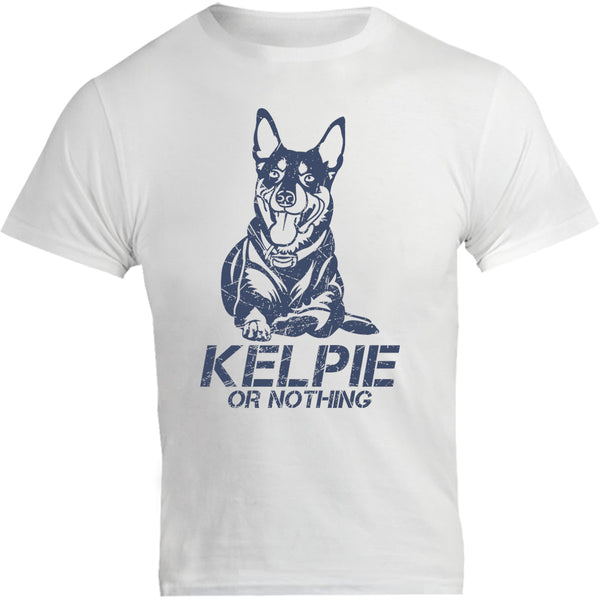 Kelpie Or Nothing - Unisex Tee - Graphic Tees Australia