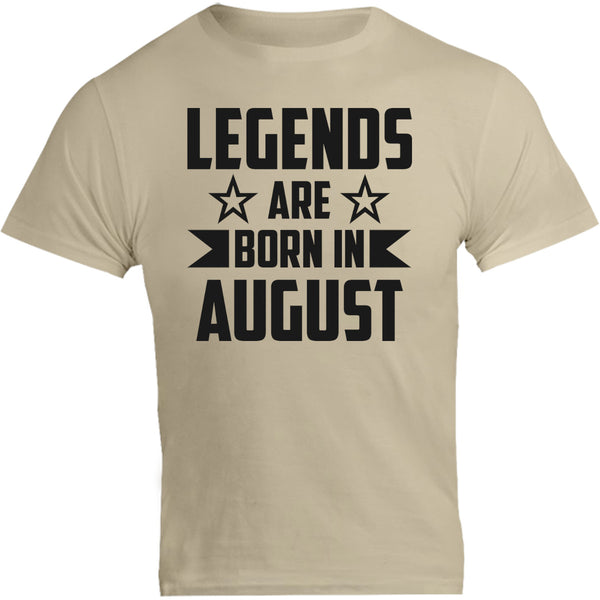 Legends Are Born In August - Unisex Tee - Graphic Tees Australia