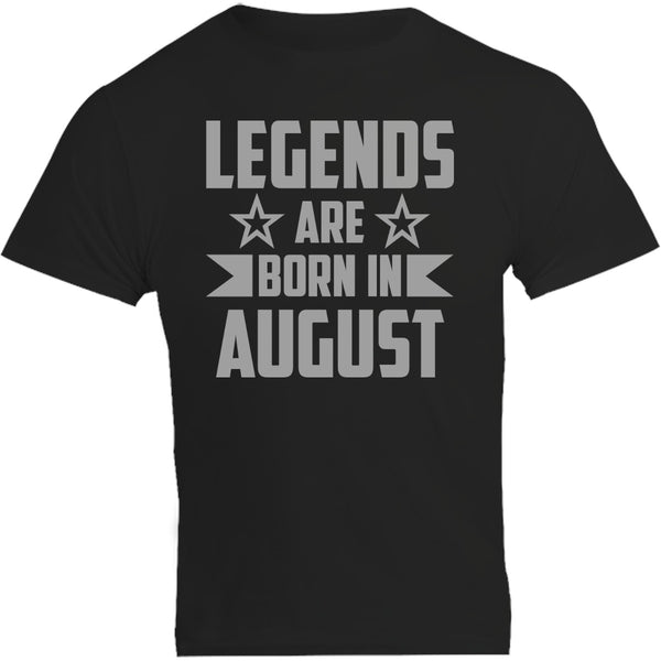 Legends Are Born In August - Unisex Tee - Graphic Tees Australia