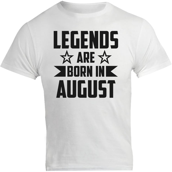 Legends Are Born In August - Unisex Tee - Graphic Tees Australia