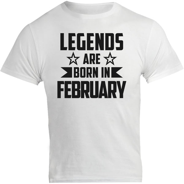 Legends Are Born In February - Unisex Tee - Graphic Tees Australia