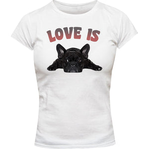 Love Is French Bulldog - Ladies Slim Fit Tee - Graphic Tees Australia