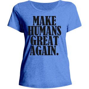 Make Humans Great Again - Ladies Relaxed Fit Tee - Graphic Tees Australia