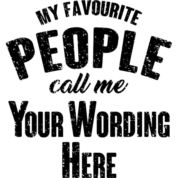 My Favourite People Call Me...your wording - Ladies Relaxed Fit Tee - Graphic Tees Australia