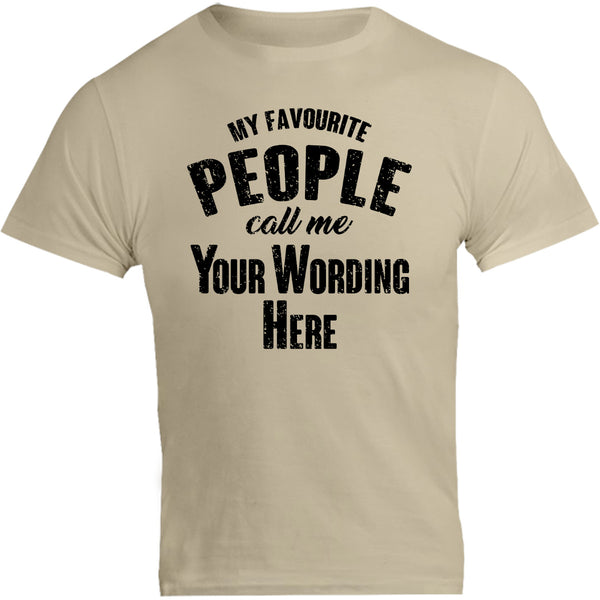 My Favourite People Call Me...your wording - Unisex Tee - Graphic Tees Australia