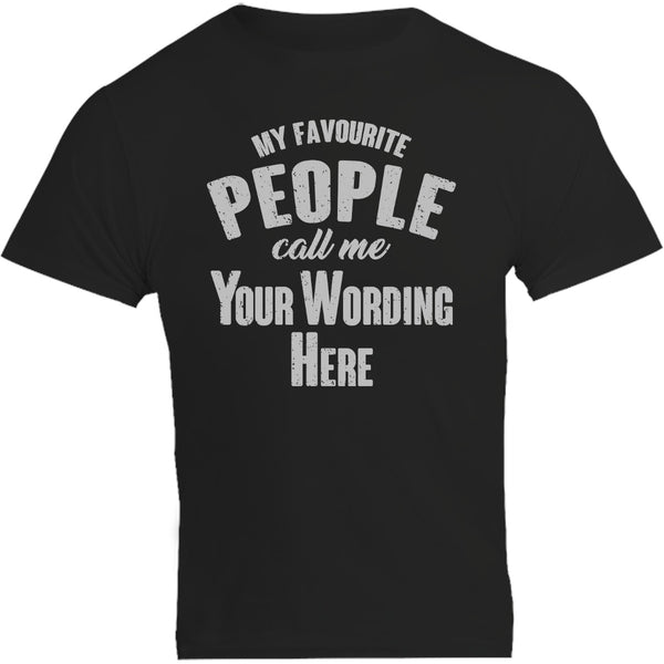 My Favourite People Call Me...your wording - Unisex Tee - Graphic Tees Australia