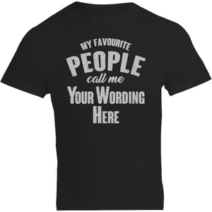 My Favourite People Call Me...your wording - Unisex Tee - Plus Size - Graphic Tees Australia