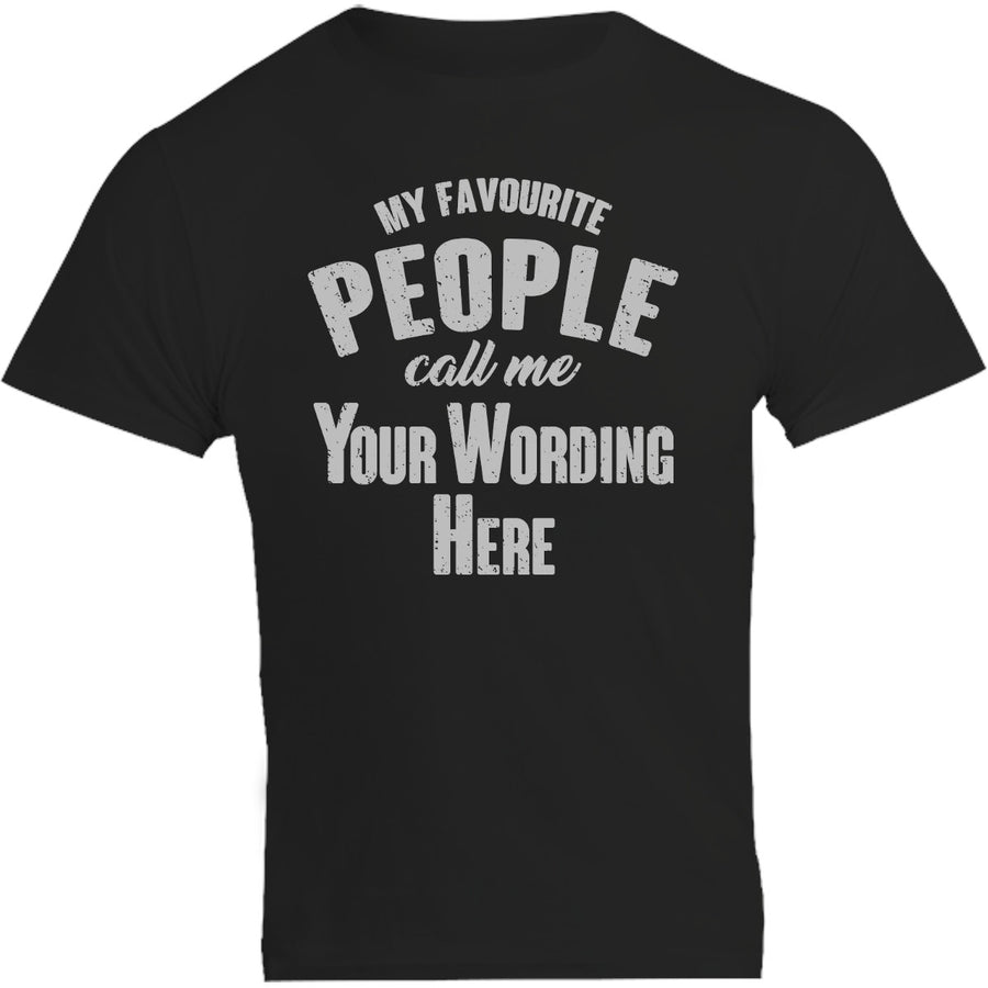 My Favourite People Call Me...your wording - Unisex Tee - Plus Size - Graphic Tees Australia