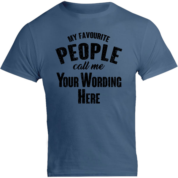 My Favourite People Call Me...your wording - Unisex Tee - Graphic Tees Australia