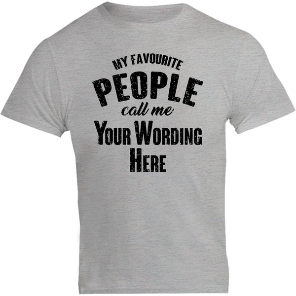 My Favourite People Call Me...your wording - Unisex Tee - Graphic Tees Australia