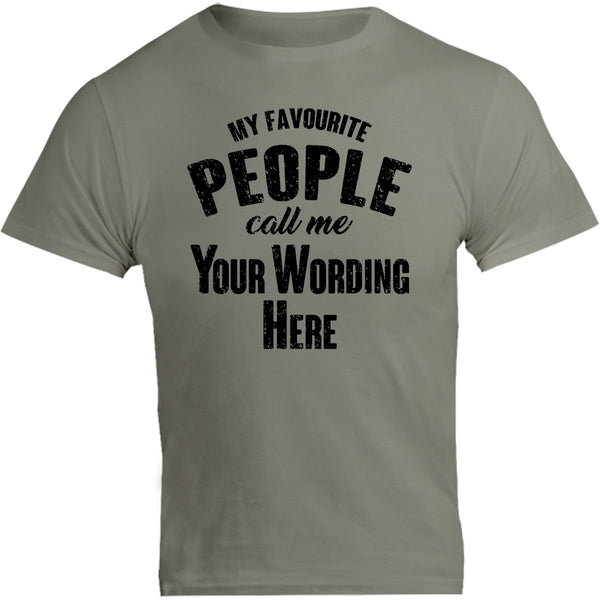 My Favourite People Call Me...your wording - Unisex Tee - Graphic Tees Australia