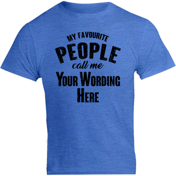 My Favourite People Call Me...your wording - Unisex Tee - Graphic Tees Australia