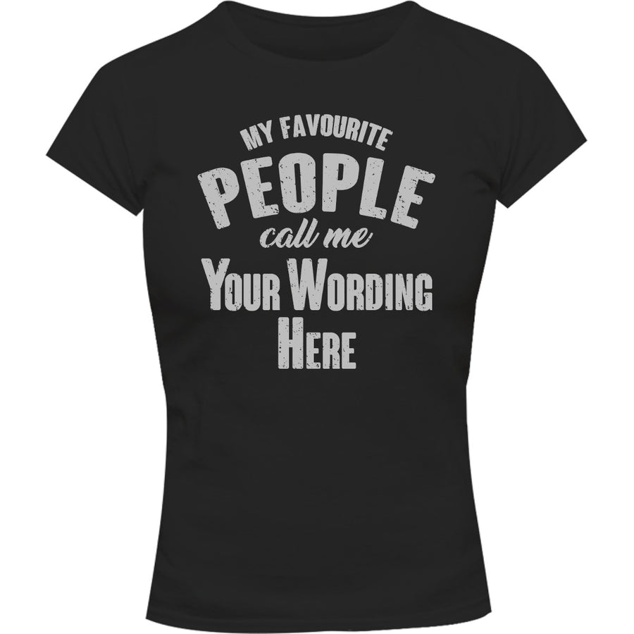 My Favourite People Call Me...your wording - Ladies Slim Fit Tee - Graphic Tees Australia