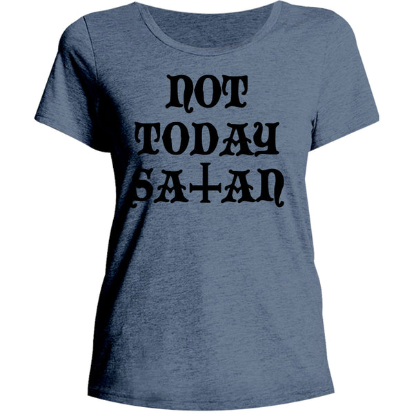 Not Today Satan - Ladies Relaxed Fit Tee