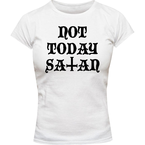 Not Today Satan - Ladies Slim Fit Tee