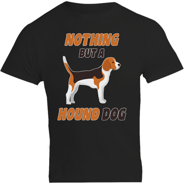 Nothing But A Hound Dog - Unisex Tee - Graphic Tees Australia