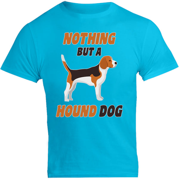 Nothing But A Hound Dog - Unisex Tee - Graphic Tees Australia