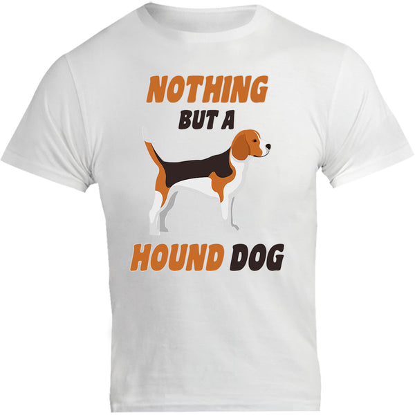 Nothing But A Hound Dog - Unisex Tee - Graphic Tees Australia