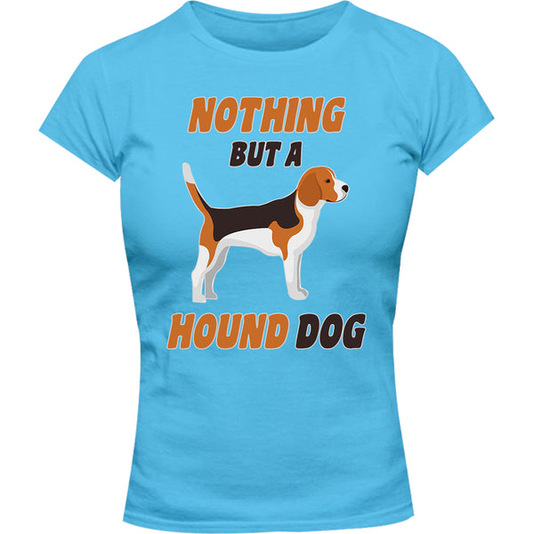 Nothing But A Hound Dog - Ladies Slim Fit Tee - Graphic Tees Australia