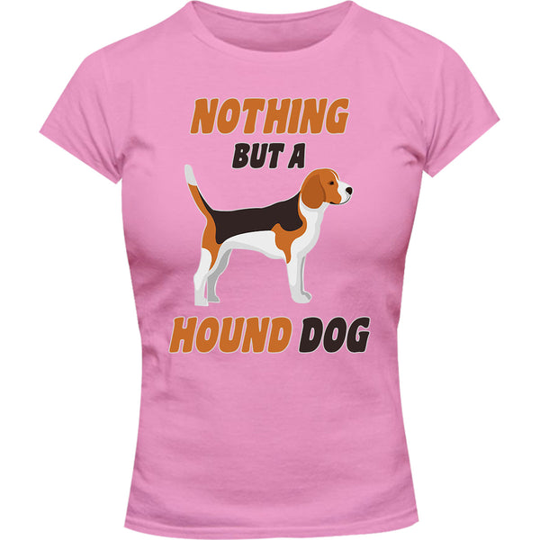 Nothing But A Hound Dog - Ladies Slim Fit Tee - Graphic Tees Australia