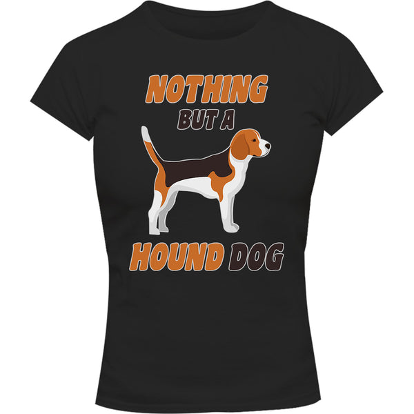 Nothing But A Hound Dog - Ladies Slim Fit Tee - Graphic Tees Australia