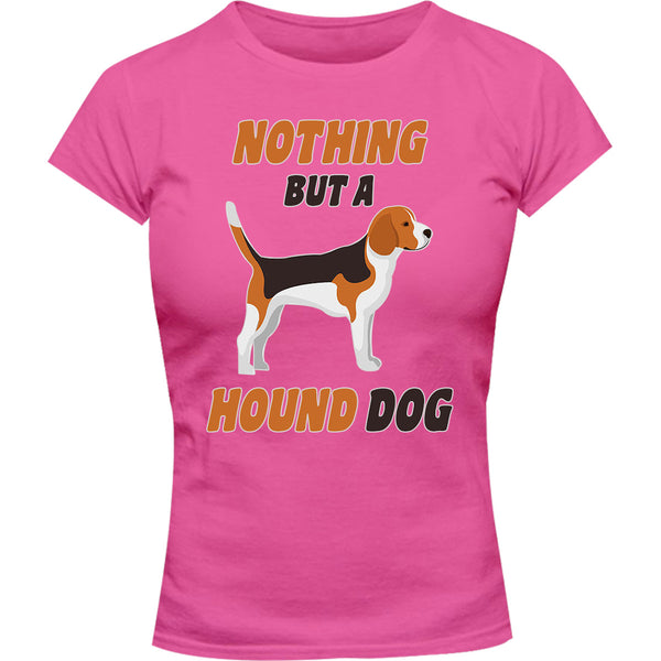 Nothing But A Hound Dog - Ladies Slim Fit Tee - Graphic Tees Australia