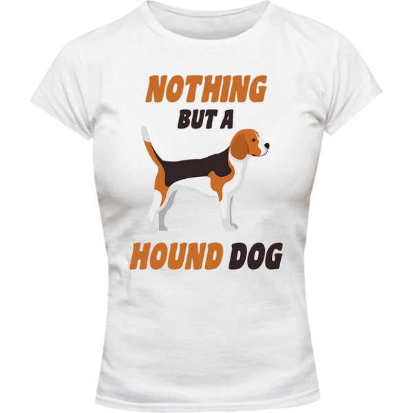 Nothing But A Hound Dog - Ladies Slim Fit Tee - Graphic Tees Australia