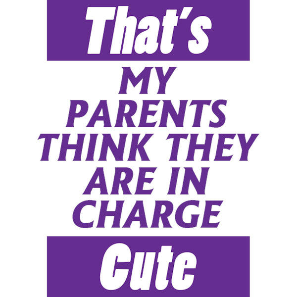 Parents Think They Are In Charge - Youth & Infant Tee - Graphic Tees Australia