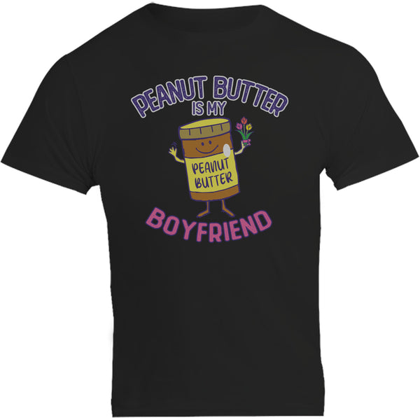 Peanut Butter Is My Boyfriend - Unisex Tee - Graphic Tees Australia