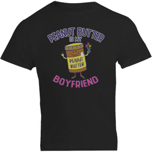 Peanut Butter Is My Boyfriend - Unisex Tee - Plus Size - Graphic Tees Australia