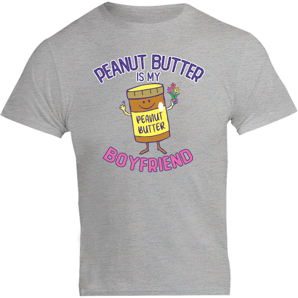 Peanut Butter Is My Boyfriend - Unisex Tee - Graphic Tees Australia