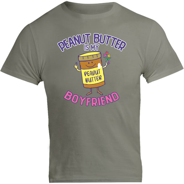 Peanut Butter Is My Boyfriend - Unisex Tee - Graphic Tees Australia