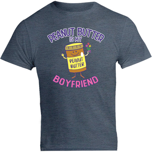 Peanut Butter Is My Boyfriend - Unisex Tee - Graphic Tees Australia