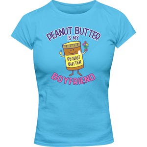 Peanut Butter Is My Boyfriend - Ladies Slim Fit Tee - Graphic Tees Australia