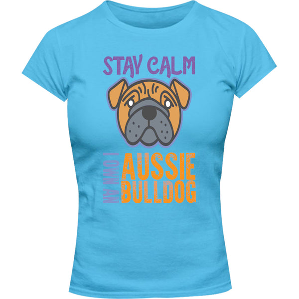 Stay Calm I Own An Aussie Bulldog - Ladies Slim Fit Tee - Graphic Tees Australia