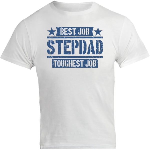 Stepdad Best Job Toughest Job - Unisex Tee